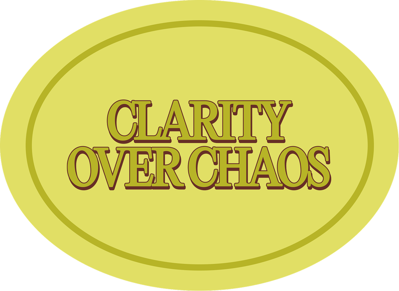 A yellow oval shape with the words 'Clarity Over Chaos' written in large, stylized font.