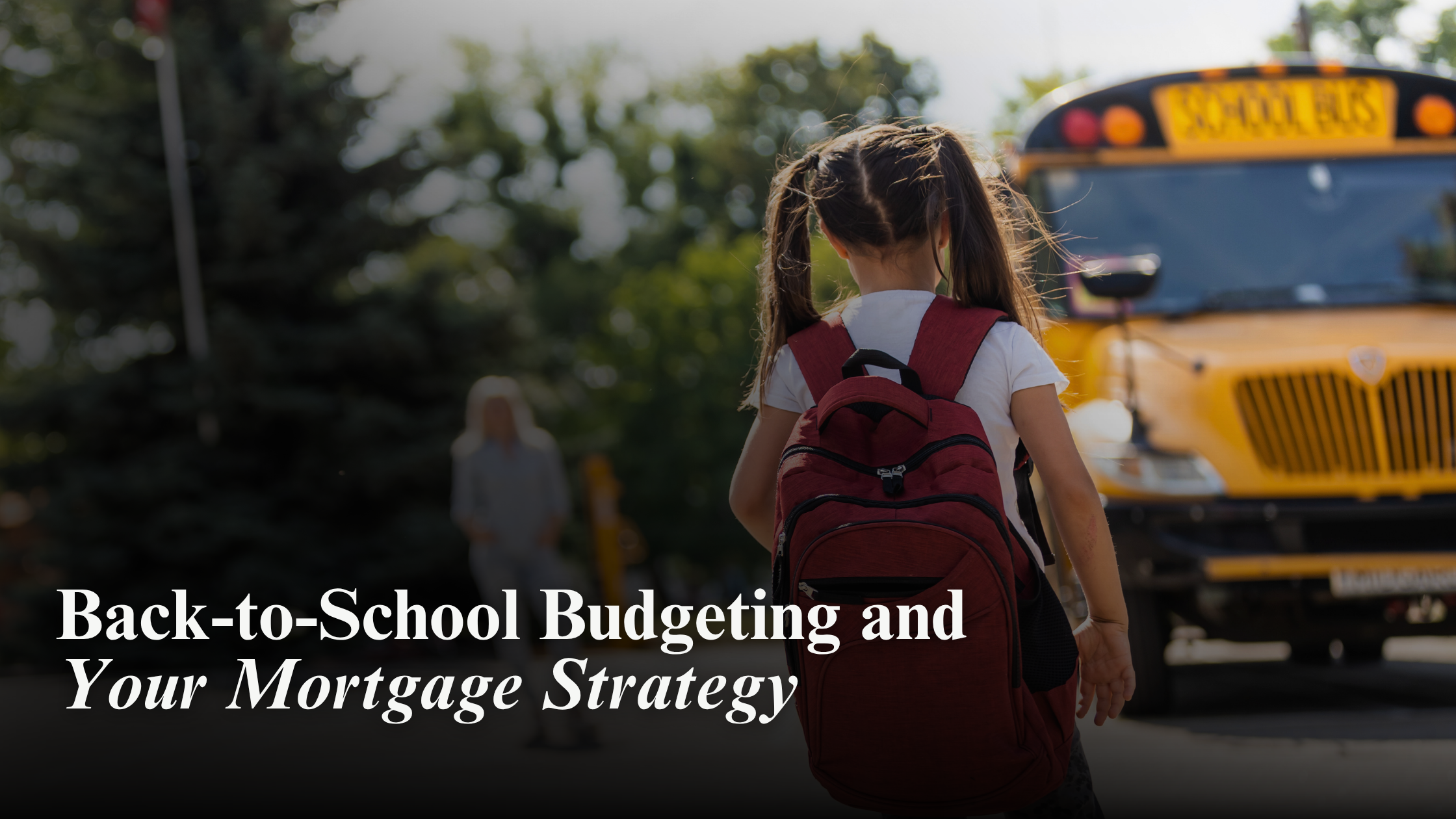 Back-to-School Budgeting and Your Mortgage Strategy