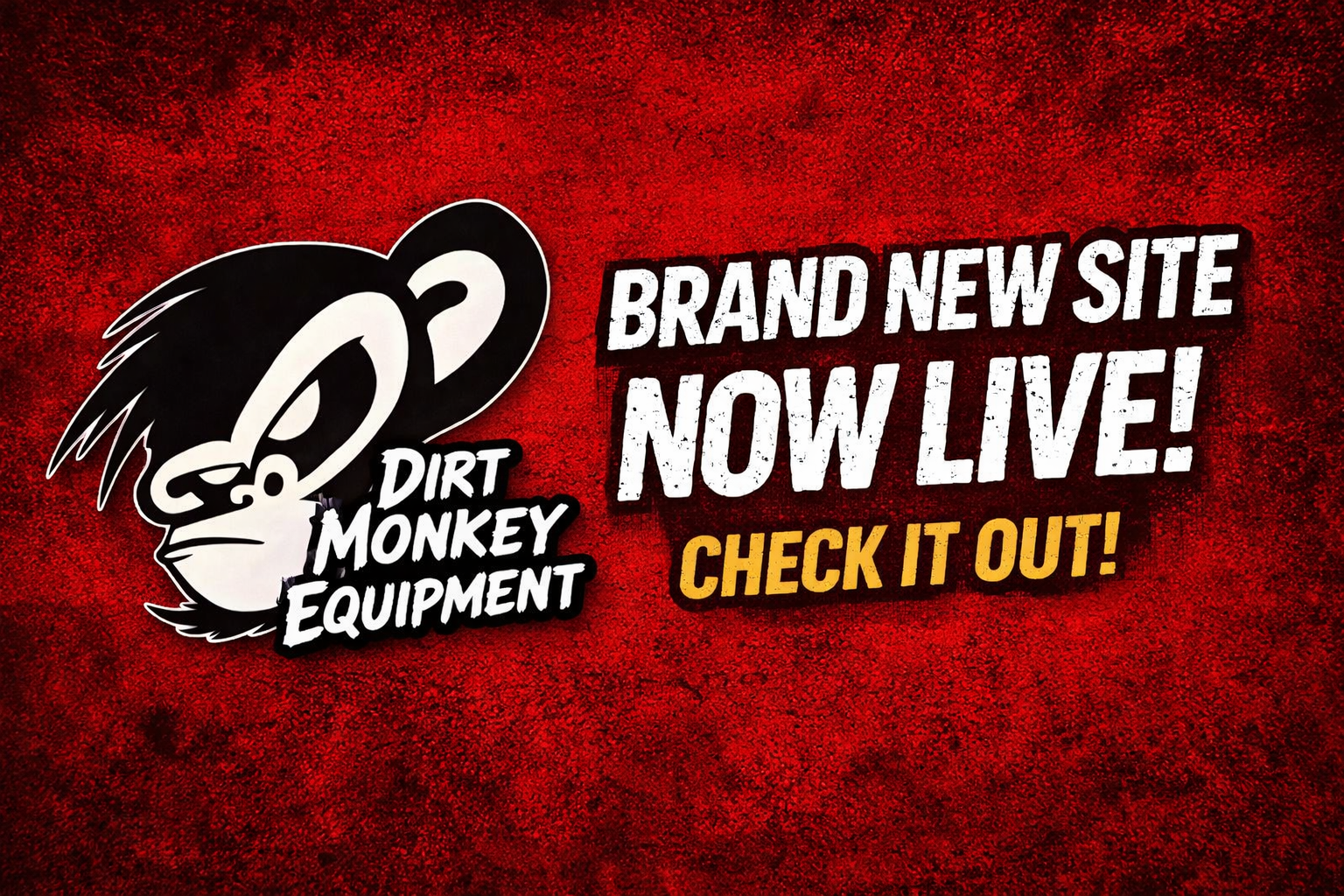 Red textured background with black and white logo of a stylized monkey face and text announcing Dirt Monkey Equipment's new website, now live, with a call to check it out.