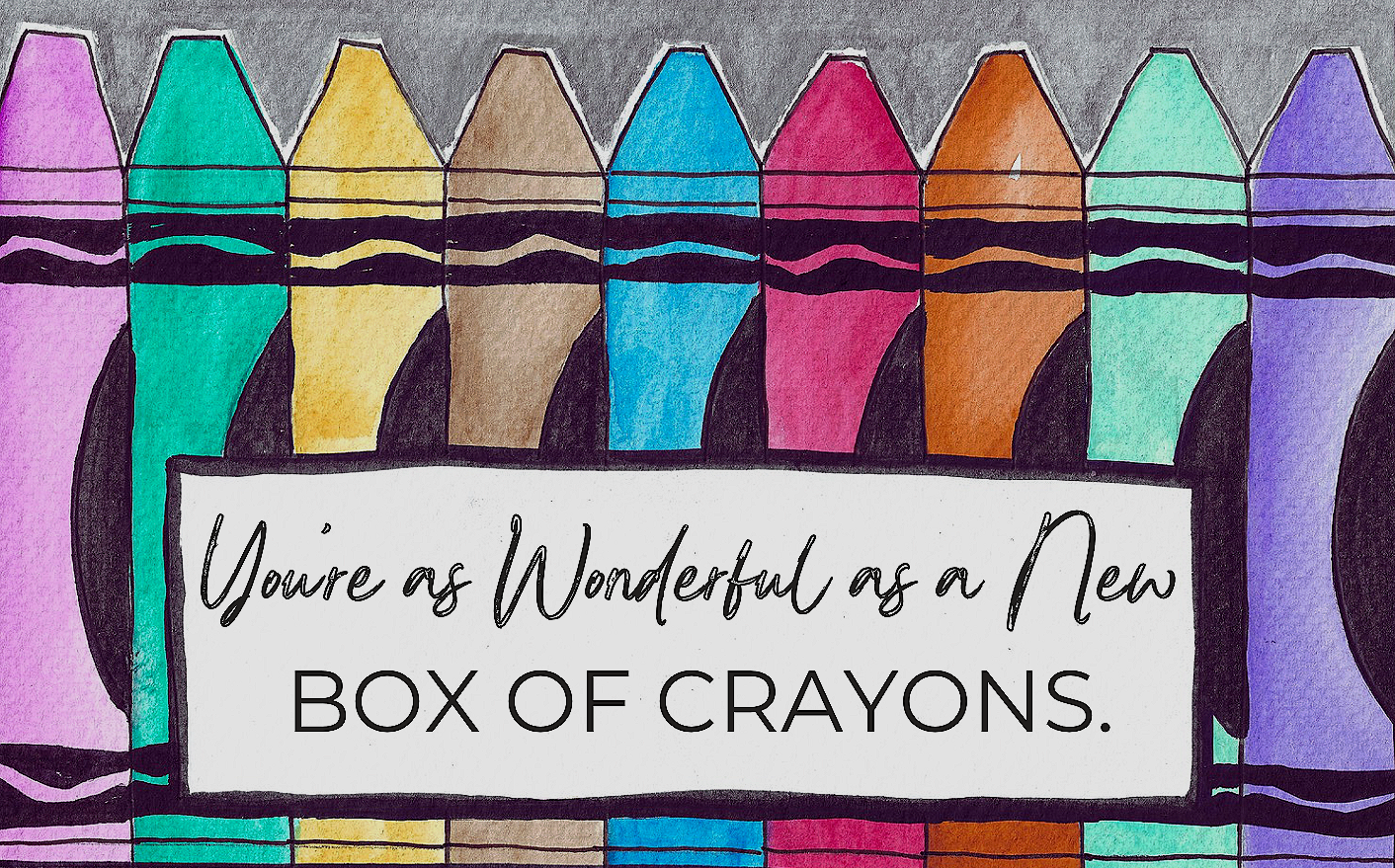 Colorful illustration of crayon boxes with a message that reads 'You're as Wonderful as a New Box of Crayons.'