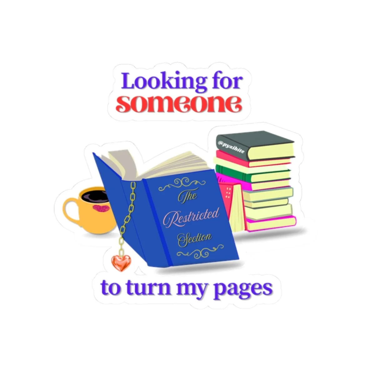 "Looking for Someone to Turn My Pages"  — Flirty Bookish Sticker