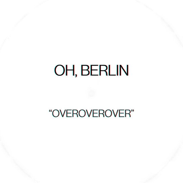 OH, BERLIN - OVEROVEROVER (Recording Engineer)