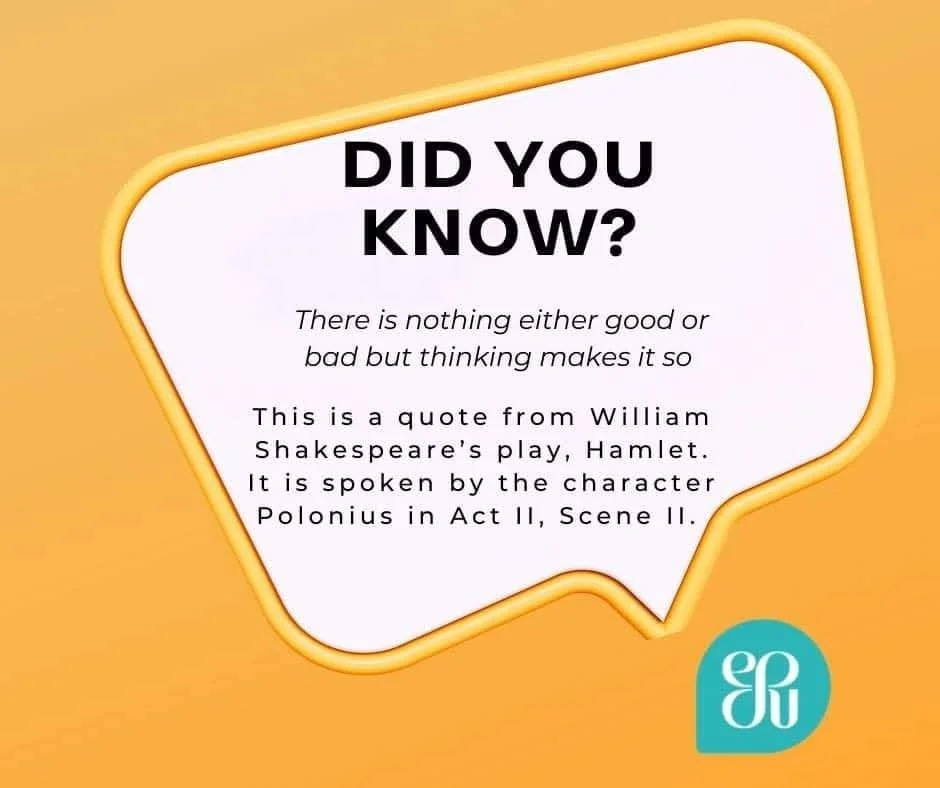 Did you know? There is nothing either good or bad but thinking makes it so This is a quote from William Shakespeare's play, Hamlet. It is spoken by the character Polonius in Act II, Scene II.