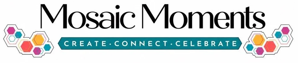 Mosaic Moments Create Connect Celebrate
