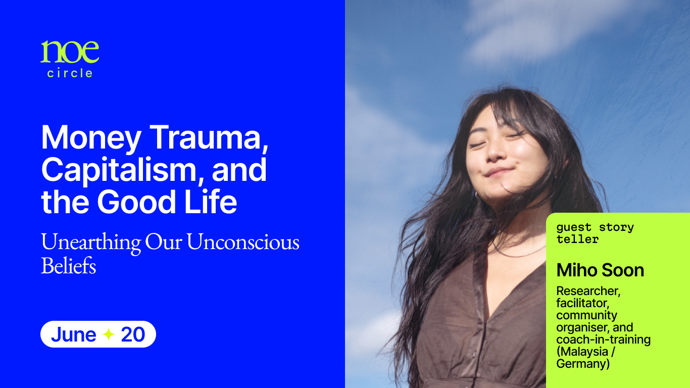 Money Trauma, Capitalism, and the Good Life | NOE Circle with Miho Soon