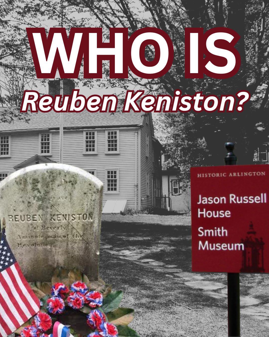 A black-and-white photo of a historic house with a sign that reads 'Jason Russell House, Smith Museum,' and a gravestone in the foreground with the name 'Reuben Keniston,' decorated with American flags and red, white, and blue flowers. Large text at 