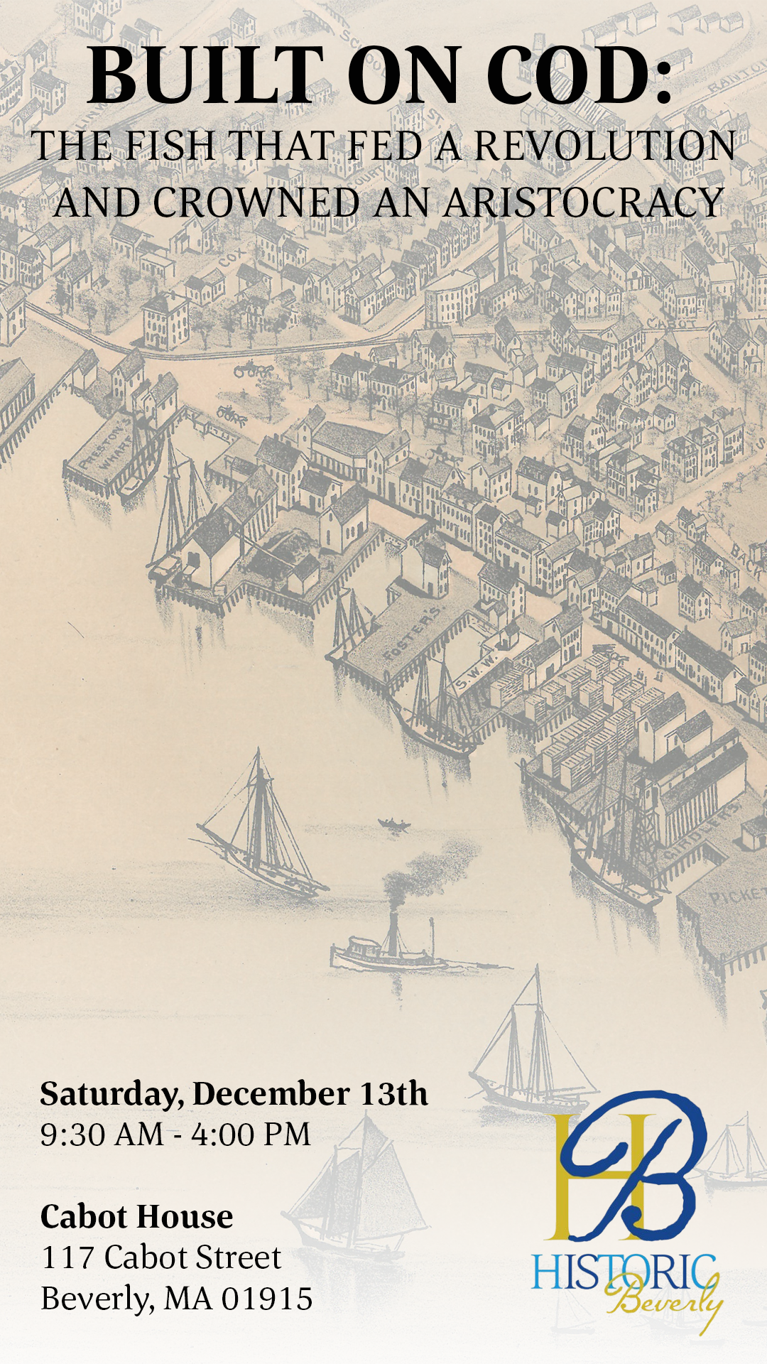 A historical map of a harbor area with ships, warehouses, and buildings overlaid with event details for a historical event at Cabot House in Beverly, MA, including date, time, and address.
