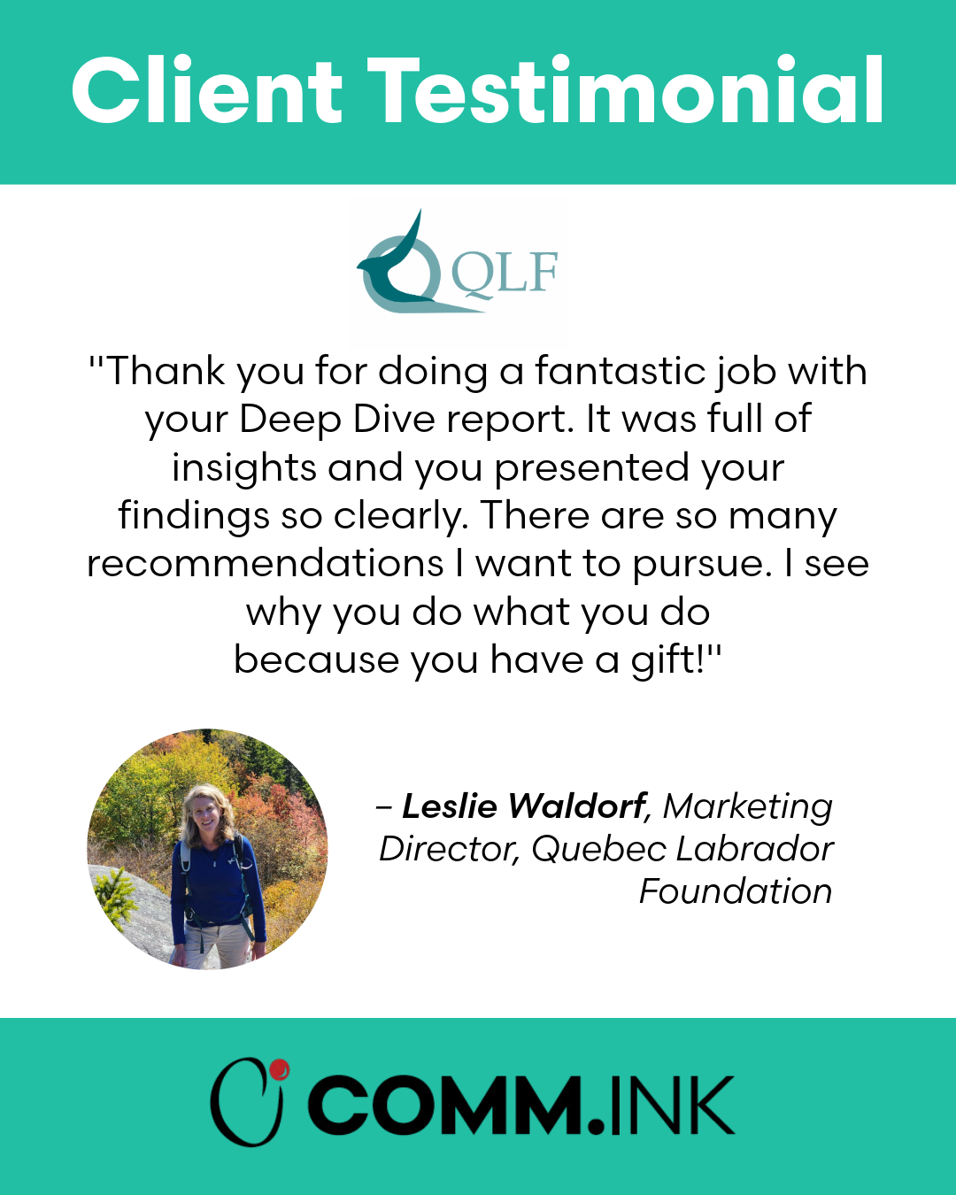 A client testimonial graphic featuring the Quebec Labrador Foundation logo, a quote from Leslie Waldorf praising the Deep Dive report, a small circular photo of Leslie Waldorf outdoors, and the COM.M.INK logo at the bottom.