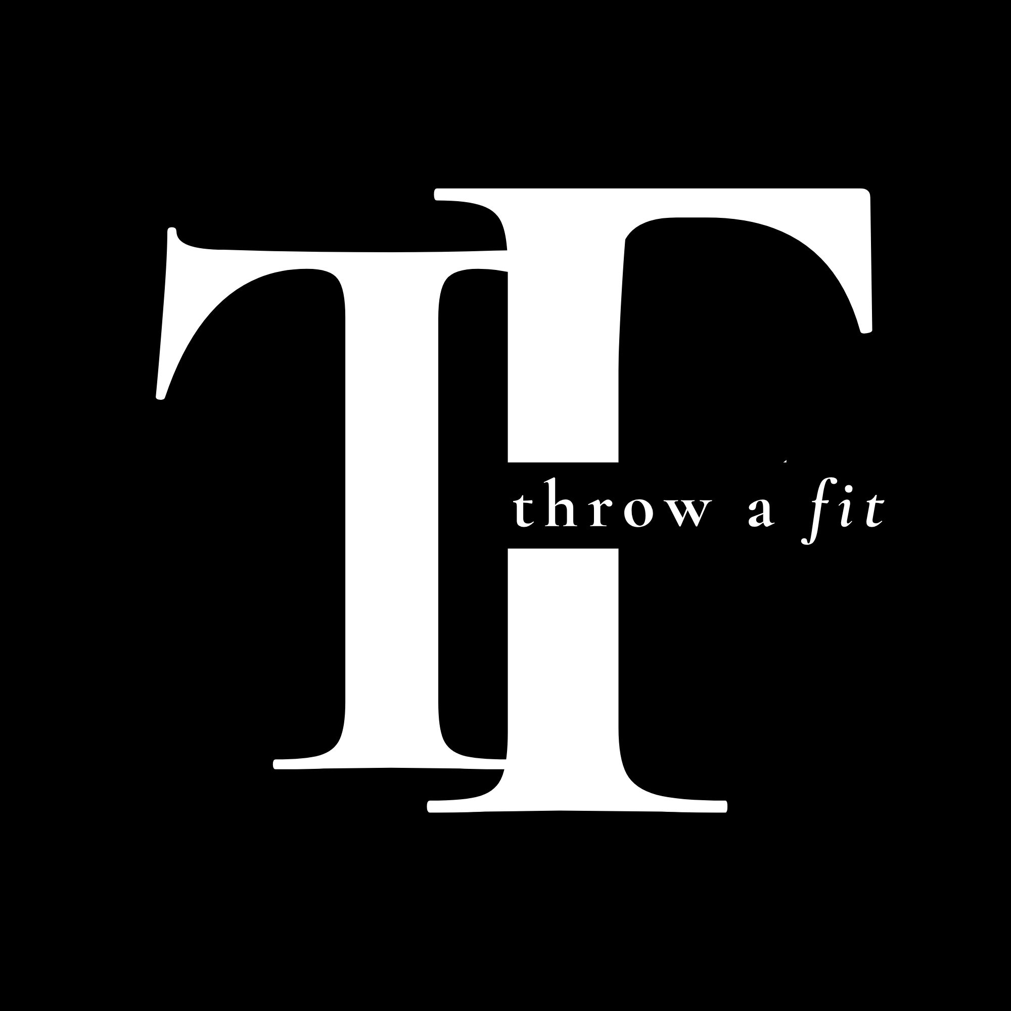Black background with large white letter 'T' and smaller white text 'throw a fit'.
