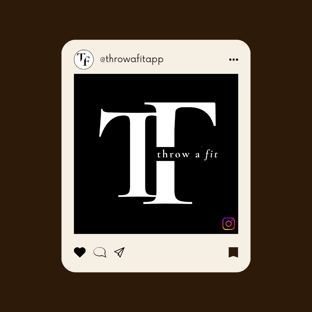 Social media post with large black and white letter 'T' and smaller text 'throw a fit' on a black background, with social media icons including Instagram.