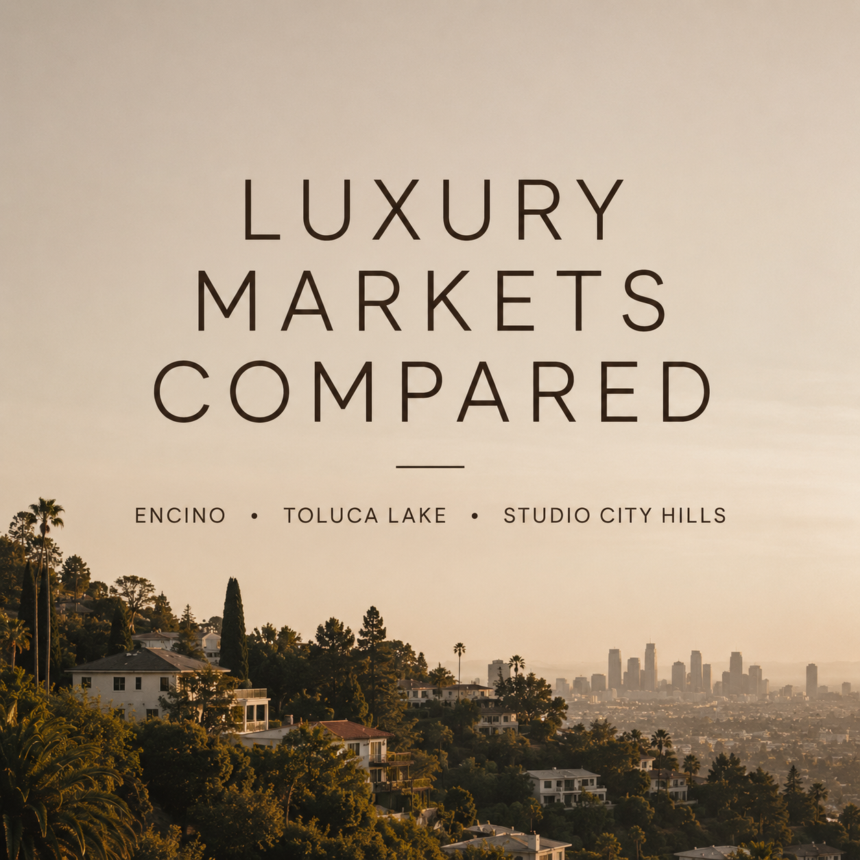 Comparing Luxury Markets: Encino vs Toluca Lake vs Studio City Hills&nbsp;