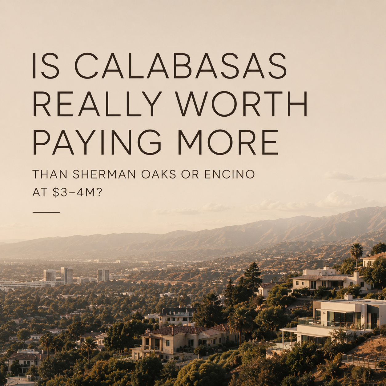 Is Calabasas Really Worth Paying More Than Sherman Oaks or Encino at $3–4M?