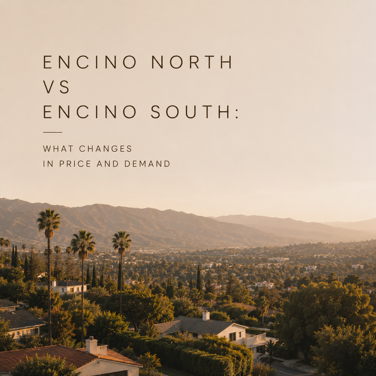 Encino North vs Encino South: What Changes in Price and Demand
