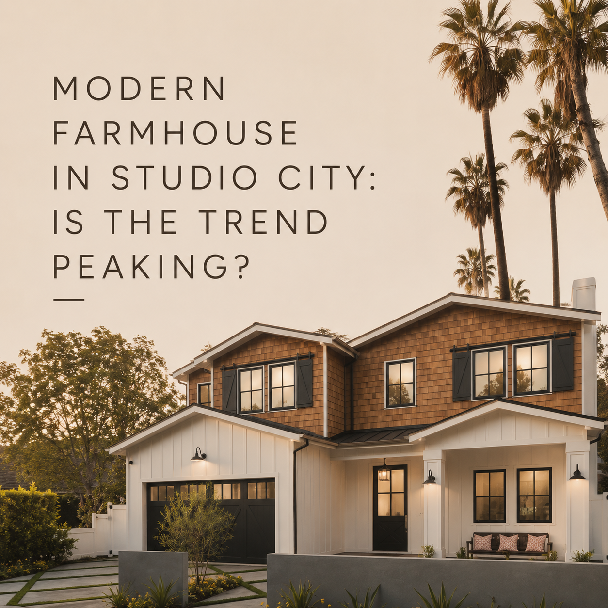 Modern Farmhouse in Studio City: Is the Trend Peaking?