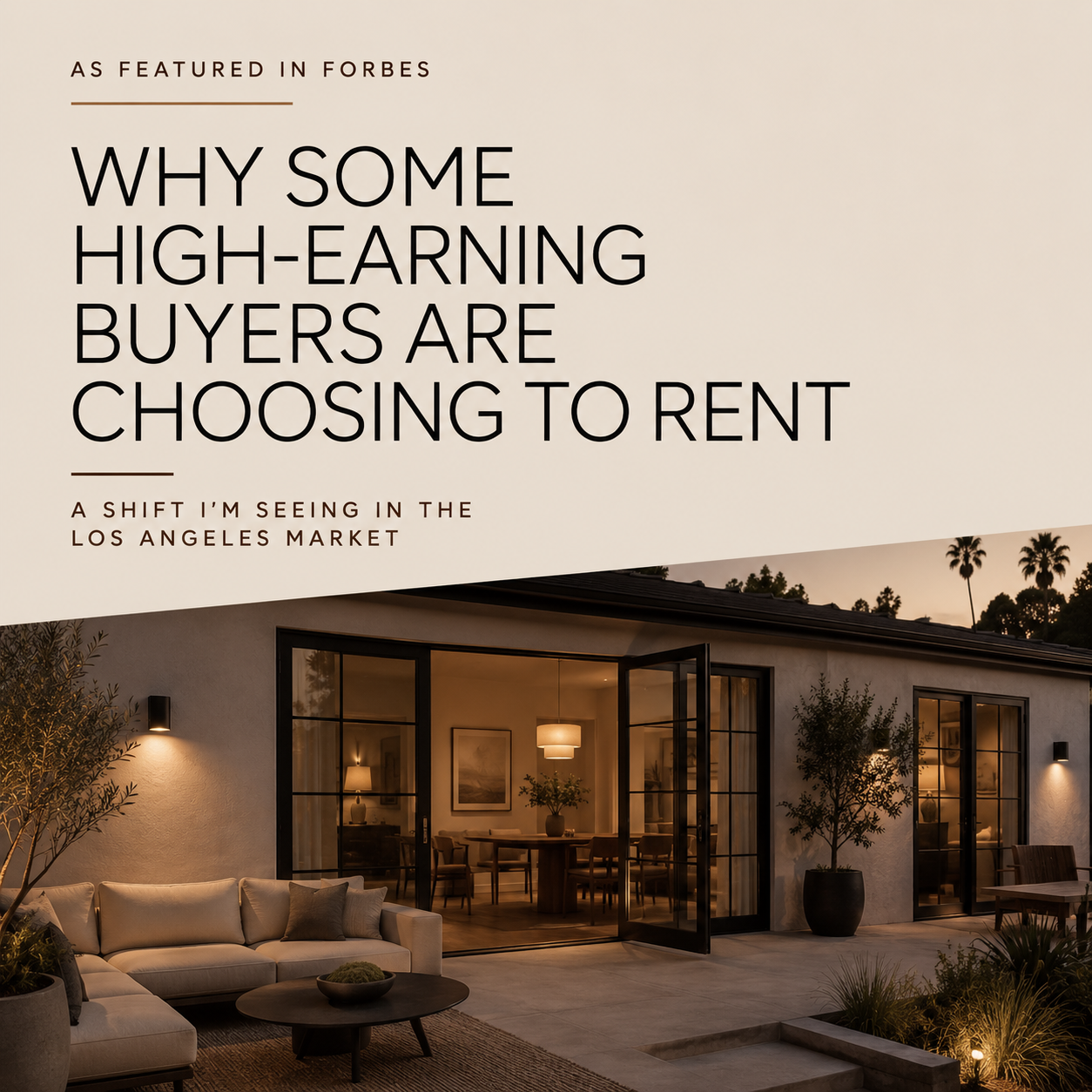 Why Some High-Earning Los Angeles Buyers Are Choosing to Rent Instead of Buy.