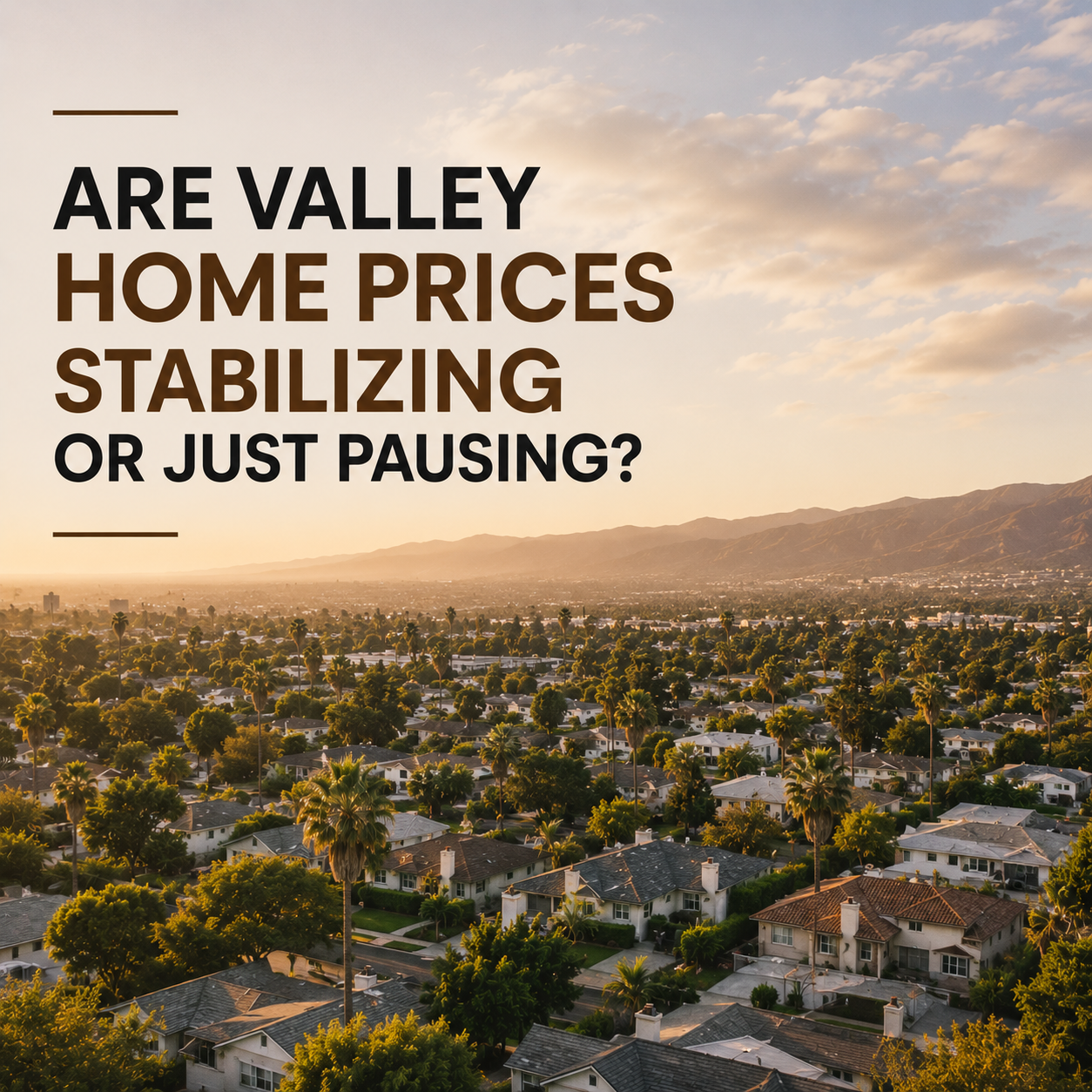 Are Valley Home Prices Stabilizing or Just Catching Their Breath?