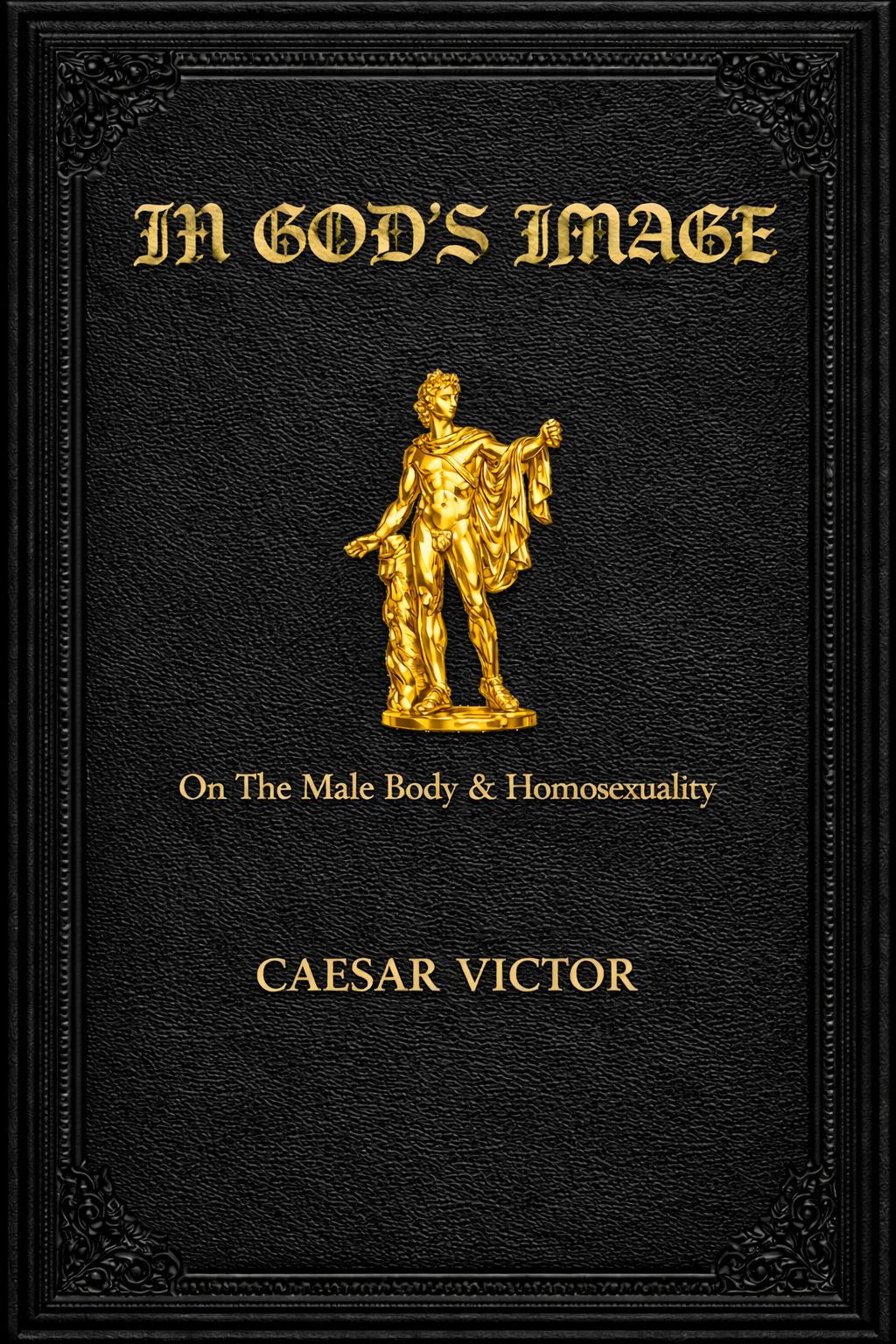 Book cover titled 'In God's Image' by Caesar Victor, with a black textured background, ornate black border, gold statue of a male figure in the center, and gold text about male body and homosexuality.