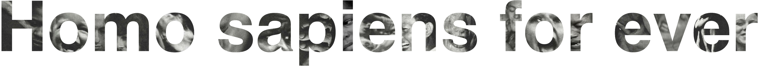 Homo sapiens for ever