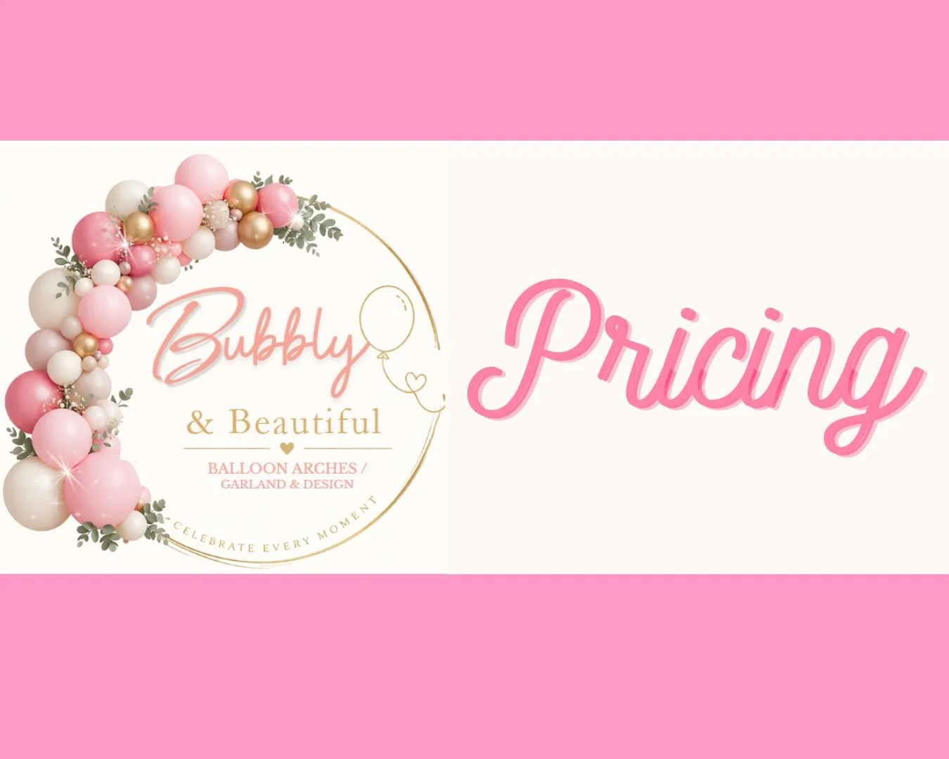 Business signage for 'Bubbly & Beautiful' balloon arch and garland design service, featuring pink, white, and gold balloons with greenery, and the word 'Pricing' in pink script.