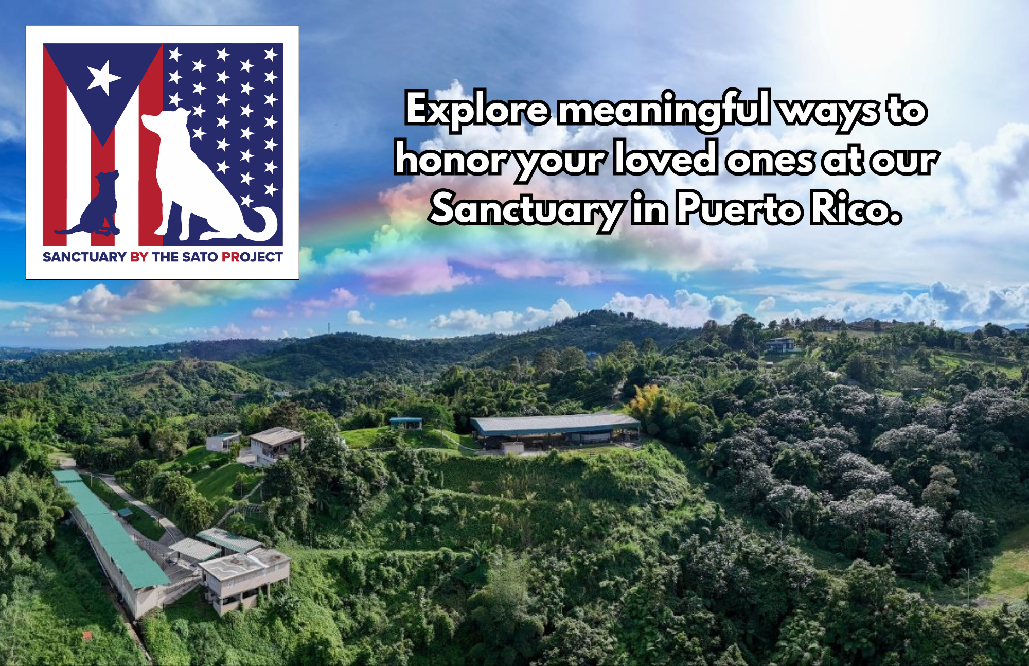 A lush green hillside with modern buildings and houses, under a partly cloudy sky with the sun shining and a rainbow. There is an overlayed message promoting the Sanctuary by The Sato Project in Puerto Rico with an icon of three animals and the Puerto Rican flag.