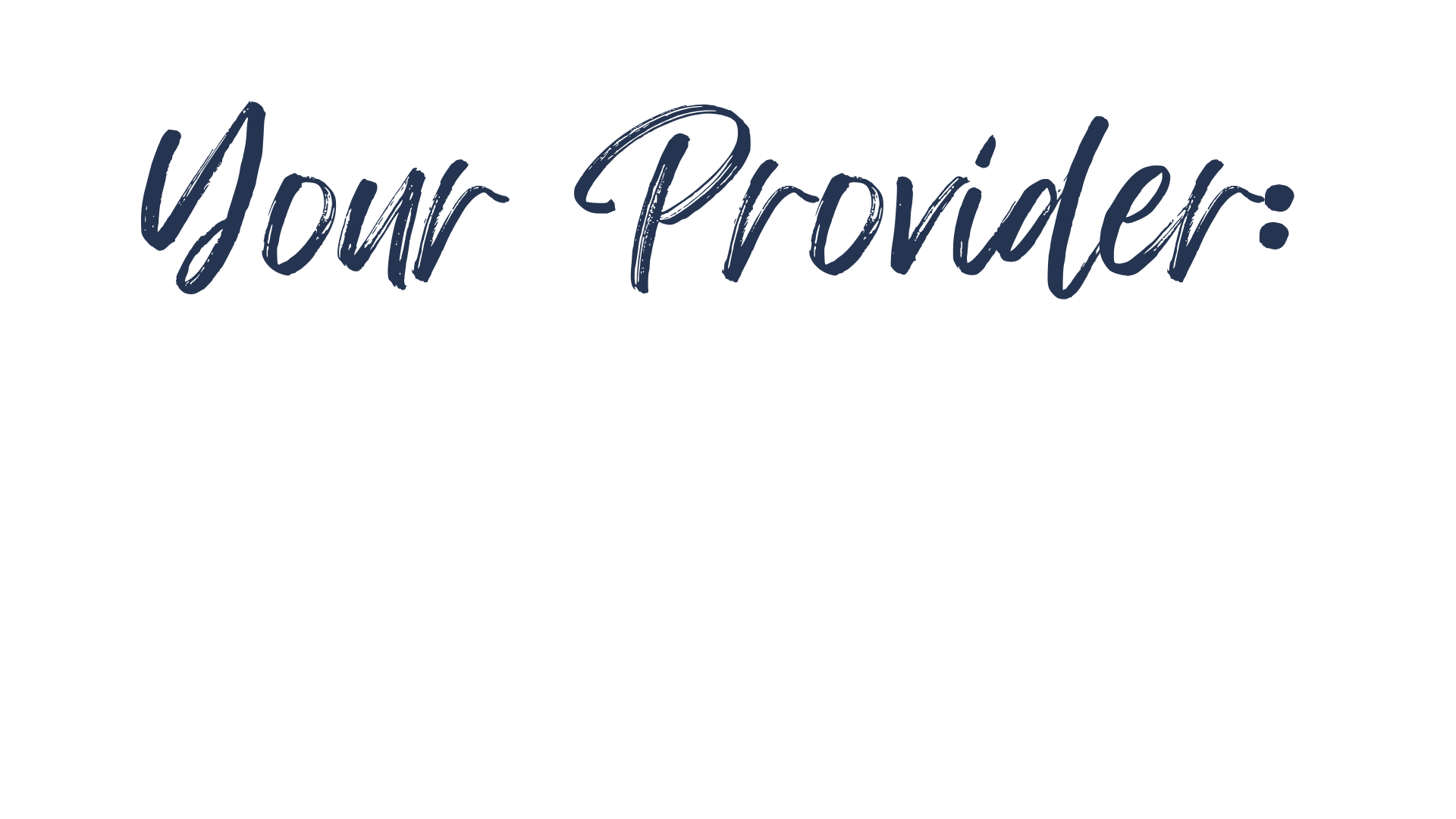 Graphic with black background and blue cursive text that says "Your Provider:".