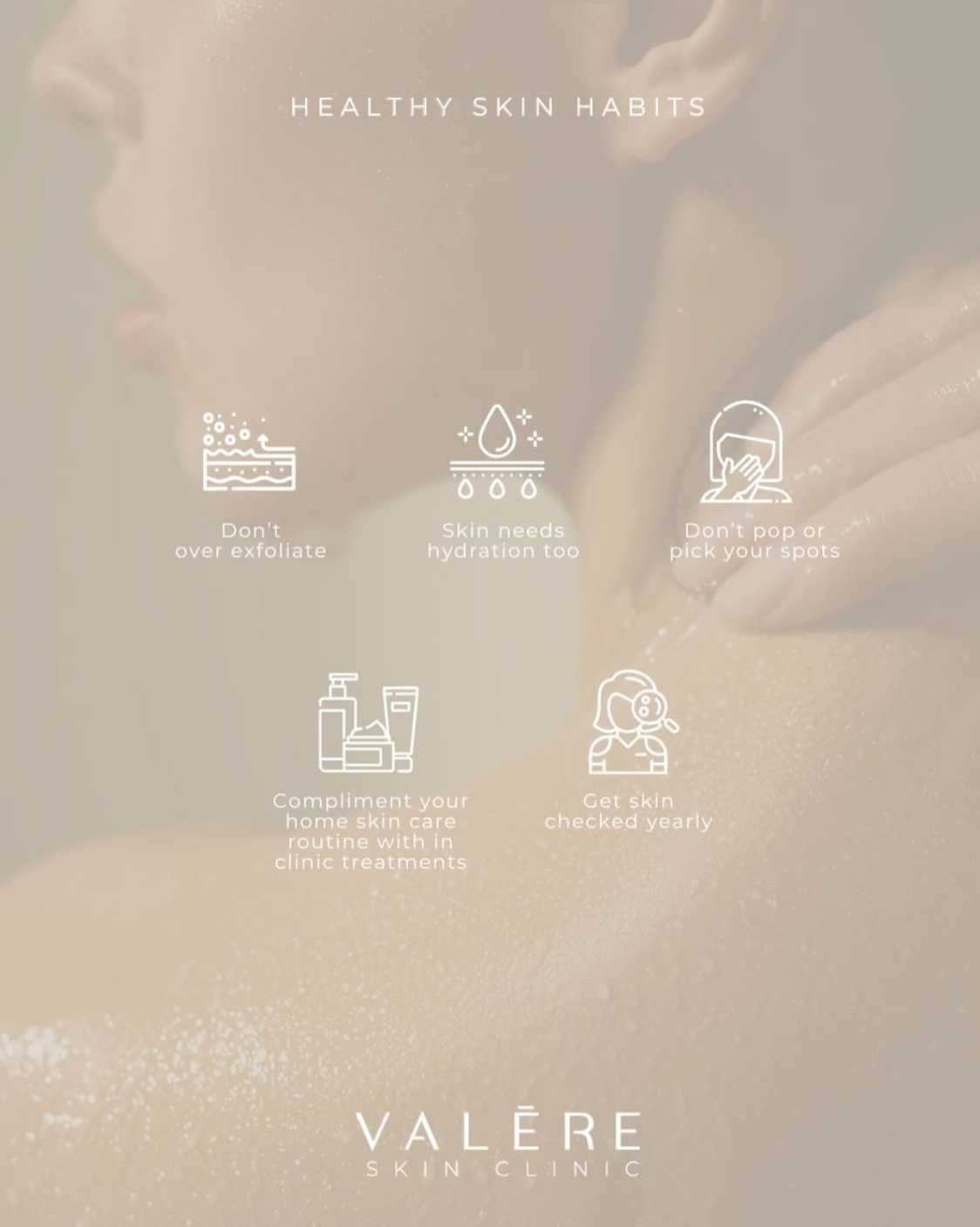 Poster titled 'Healthy Skin Habits' with five tips: 1) Don't over exfoliate, 2) Skin needs hydration too, 3) Don't pop or pick your spots, 4) Compliment your home skin care routine with in-clinic treatments, 5) Get skin checked yearly. Background is a close-up of a person's profile and hand with dewy skin. Logo for Valère Skin Clinic at bottom.