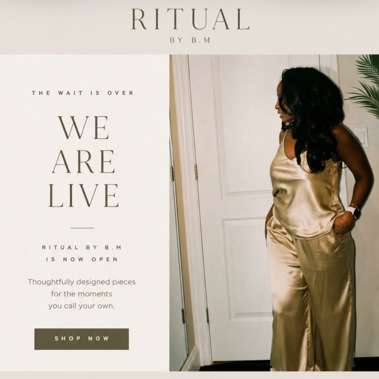 Our website is now open.
The wait is over.
Our website is officially live.
Shop the first collection at www.ritualbybm.com
Welcome to RITUAL BY BM.
#RitualByBM #LuxuryLoungewear #LuxurySleepwear
#SilkPajamas #LuxuryLifestyle