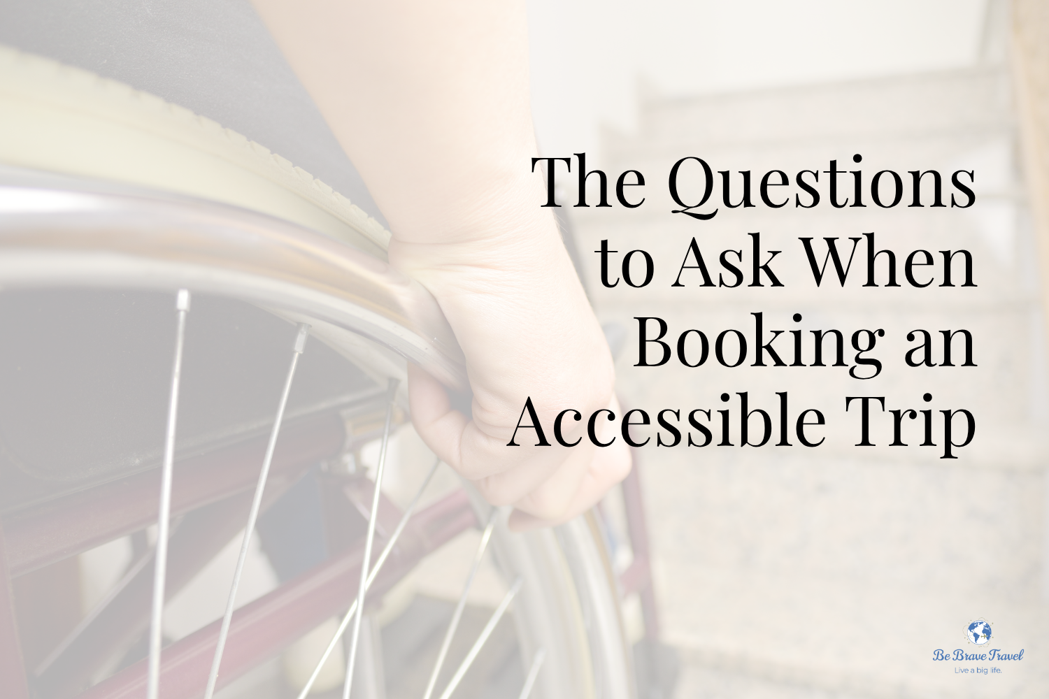 The Questions to Ask When Booking an Accessible Trip