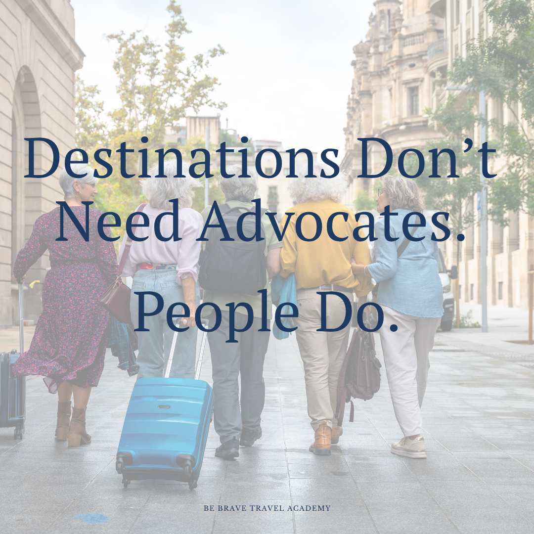 Destinations Don’t Need Advocates. People Do.