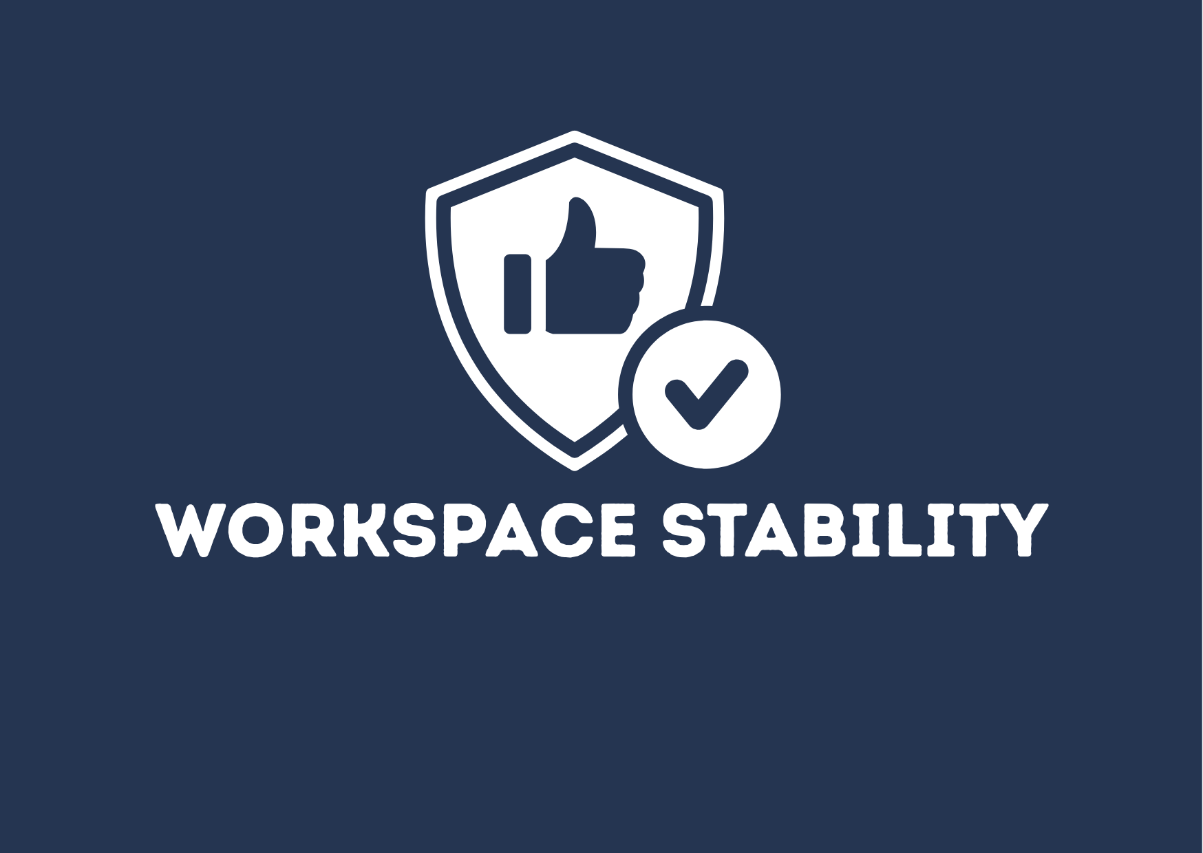 A dark blue background with a white shield icon featuring a thumbs-up symbol. A white circle with a checkmark overlaps the shield. Below, the text reads 'Workspace Stability' in bold white letters.