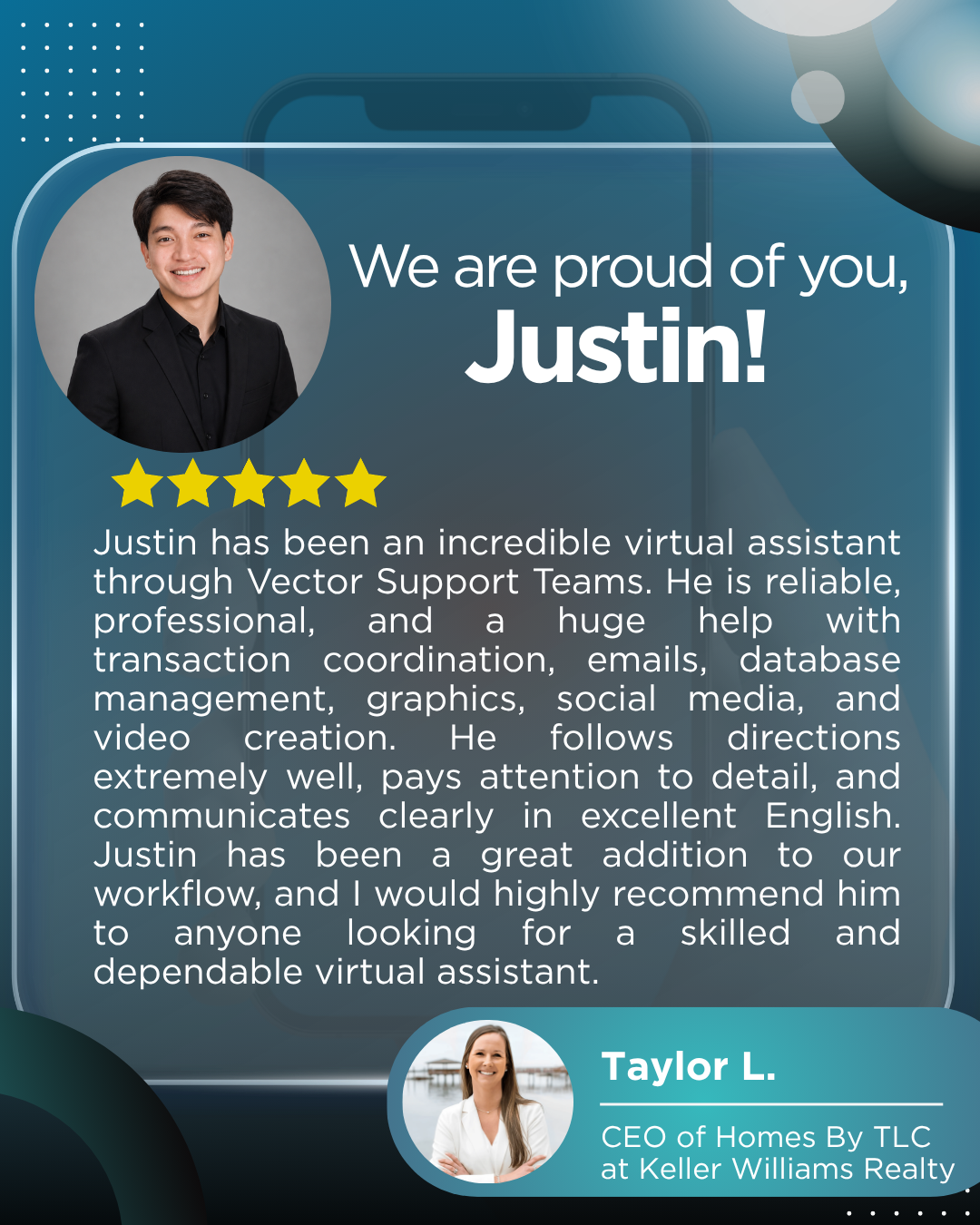 Testimonial graphic with a photo of Justin, a young man in a black suit, smiling. The text reads: "We are proud of you, Justin!" followed by five yellow stars. A paragraph praises Justin's work as a virtual assistant, highlighting his reliability, professionalism, and skills in various tasks. A smaller photo of Taylor L., CEO of Homes By TLC at Keller Williams Realty, appears at the bottom with her name and title.