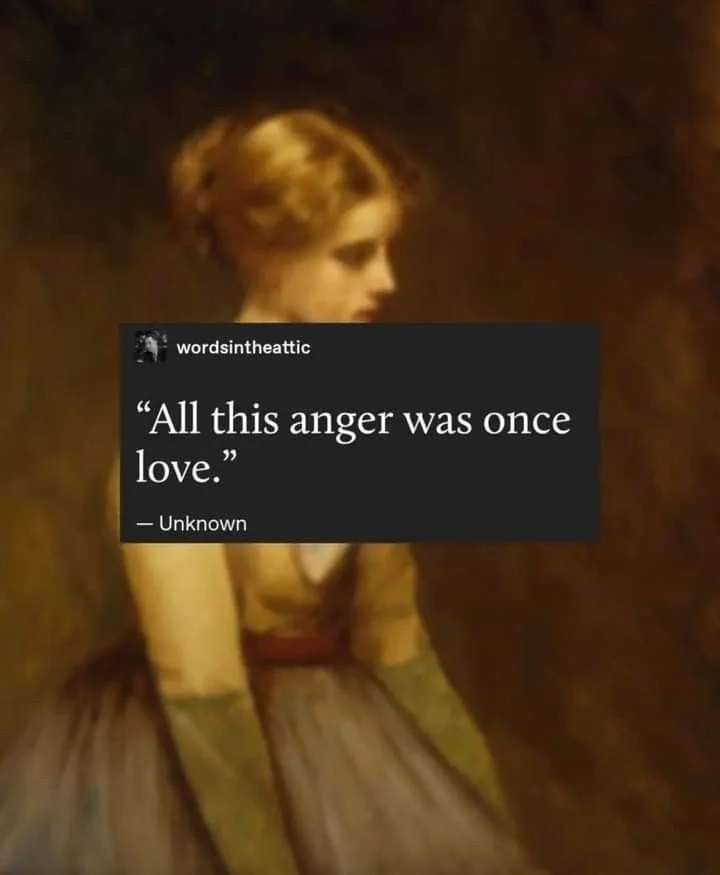 A painting of a woman with reddish hair, wearing a long dress with yellow, green, and red tones, sitting with her head slightly bowed, against a dark background. Overlaid is a quote saying, "All this anger was once love," attributed to an unknown source.