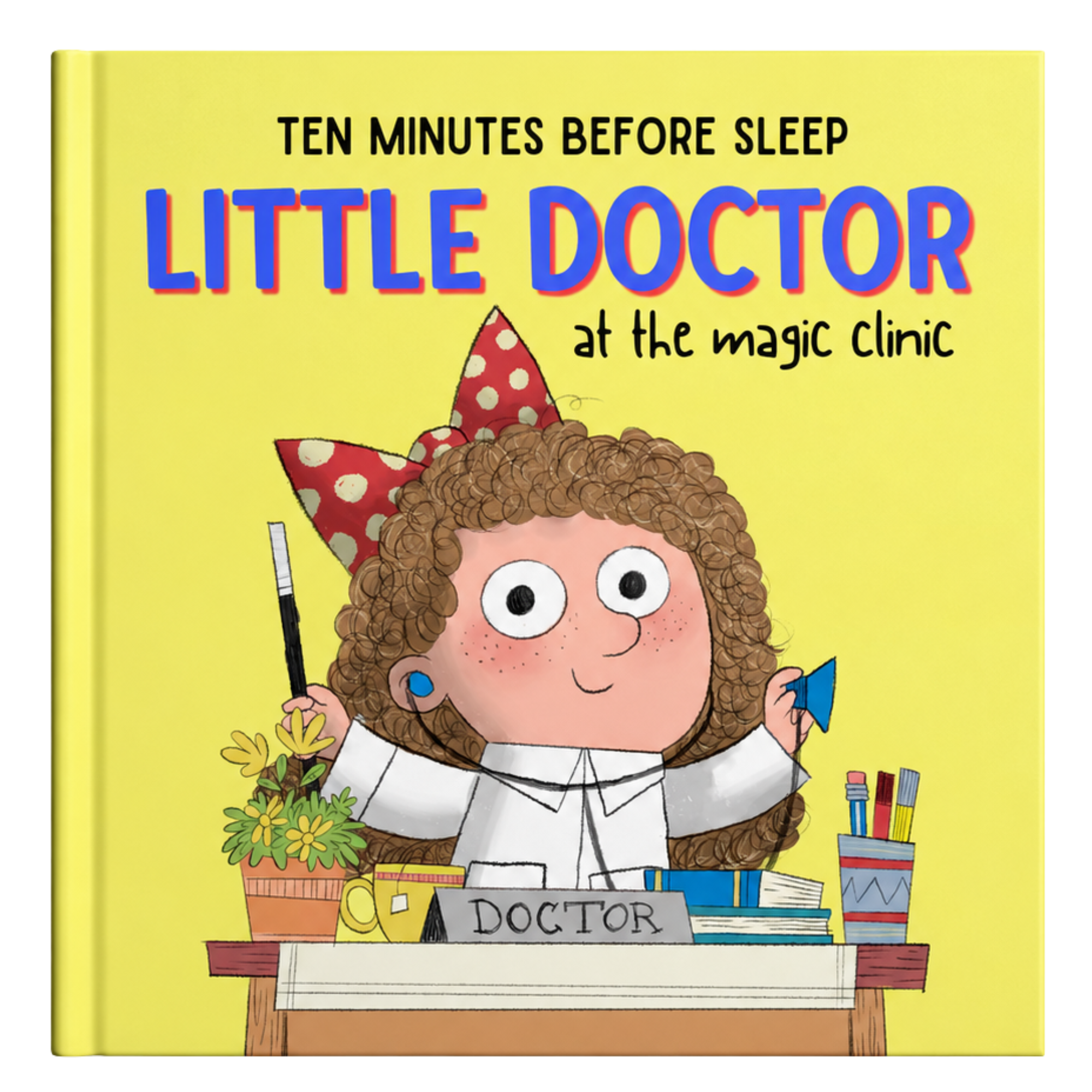 Colorful children's book cover titled 'Ten Minutes Before Sleep Little Doctor at the Magic Clinic', featuring a cartoon child with curly hair, big eyes, and a red polka-dot party hat, surrounded by toys, plants, and medical items on a desk.