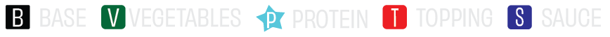 A label with ingredients: B for base, V for vegetables, P for protein, T for topping, S for sauce.