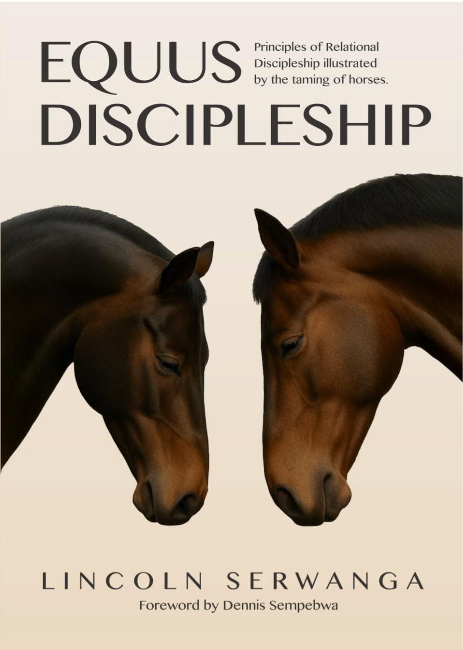 Equus Discipleship : Principles of Relational Discipleship illustrated by the taming of horses.