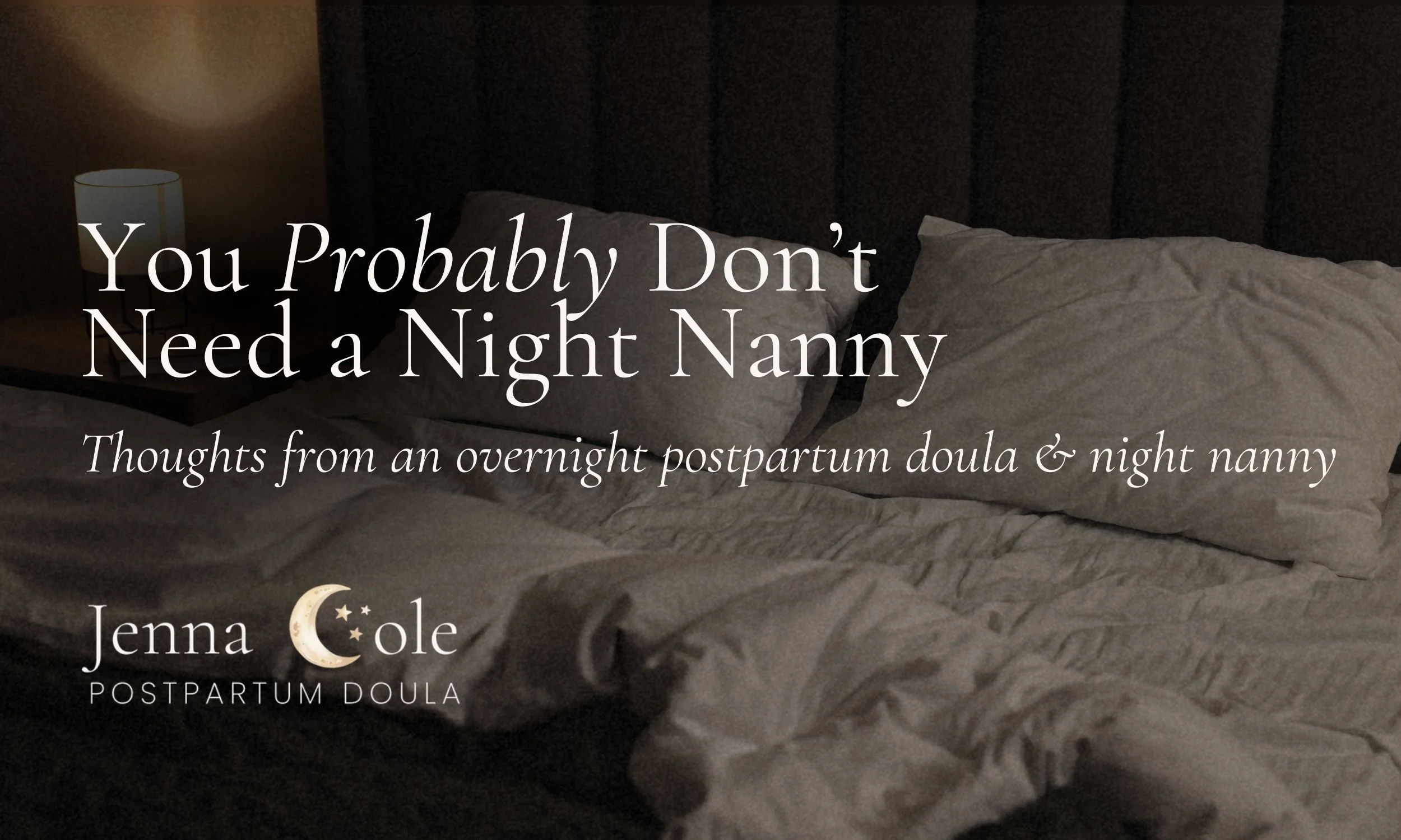 Cozy bed with blog title overlay: You probably don't need a night nanny; Thoughts from an overnight postpartum doula & night nanny.