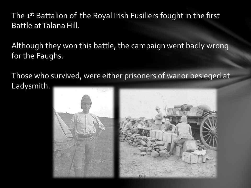 Historical black and white photograph showing soldiers and war survivors, with text about the Royal Irish Fusiliers' first Battle at Talana Hill and its aftermath.