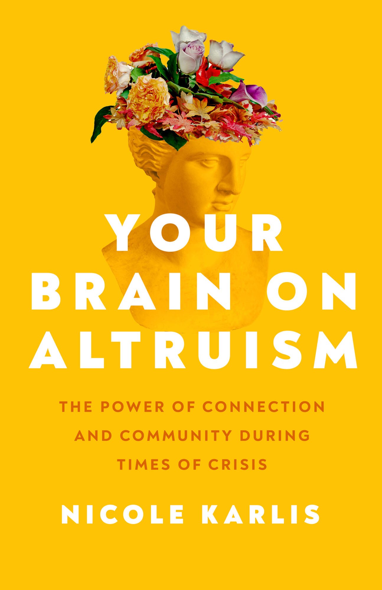 Your Brain on Altruism book cover in yellow with white print and sculpture head with flowers