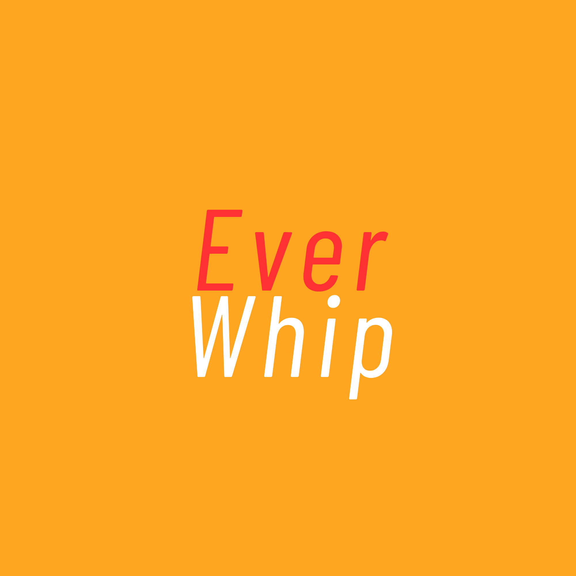 Text reading 'Ever Whip' on an orange background with stylized font.