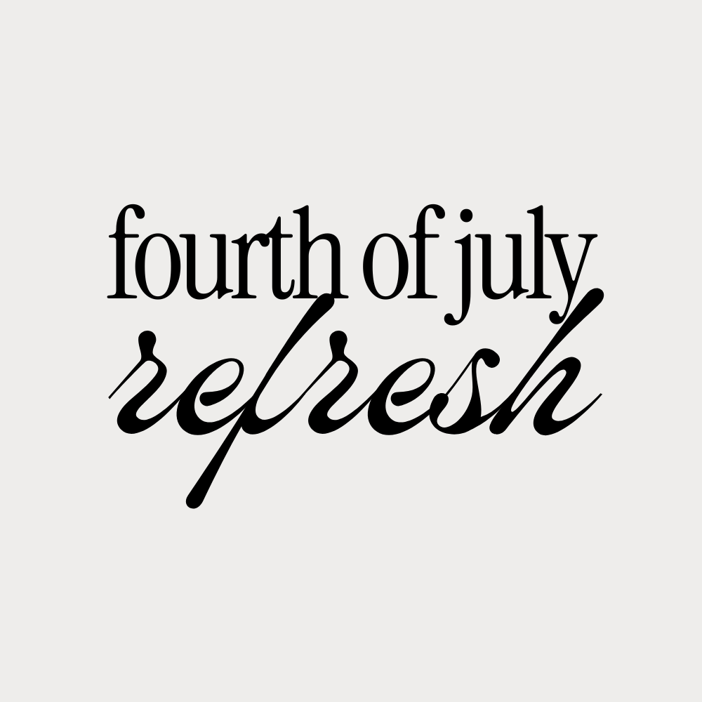 The Fourth of July Refresh