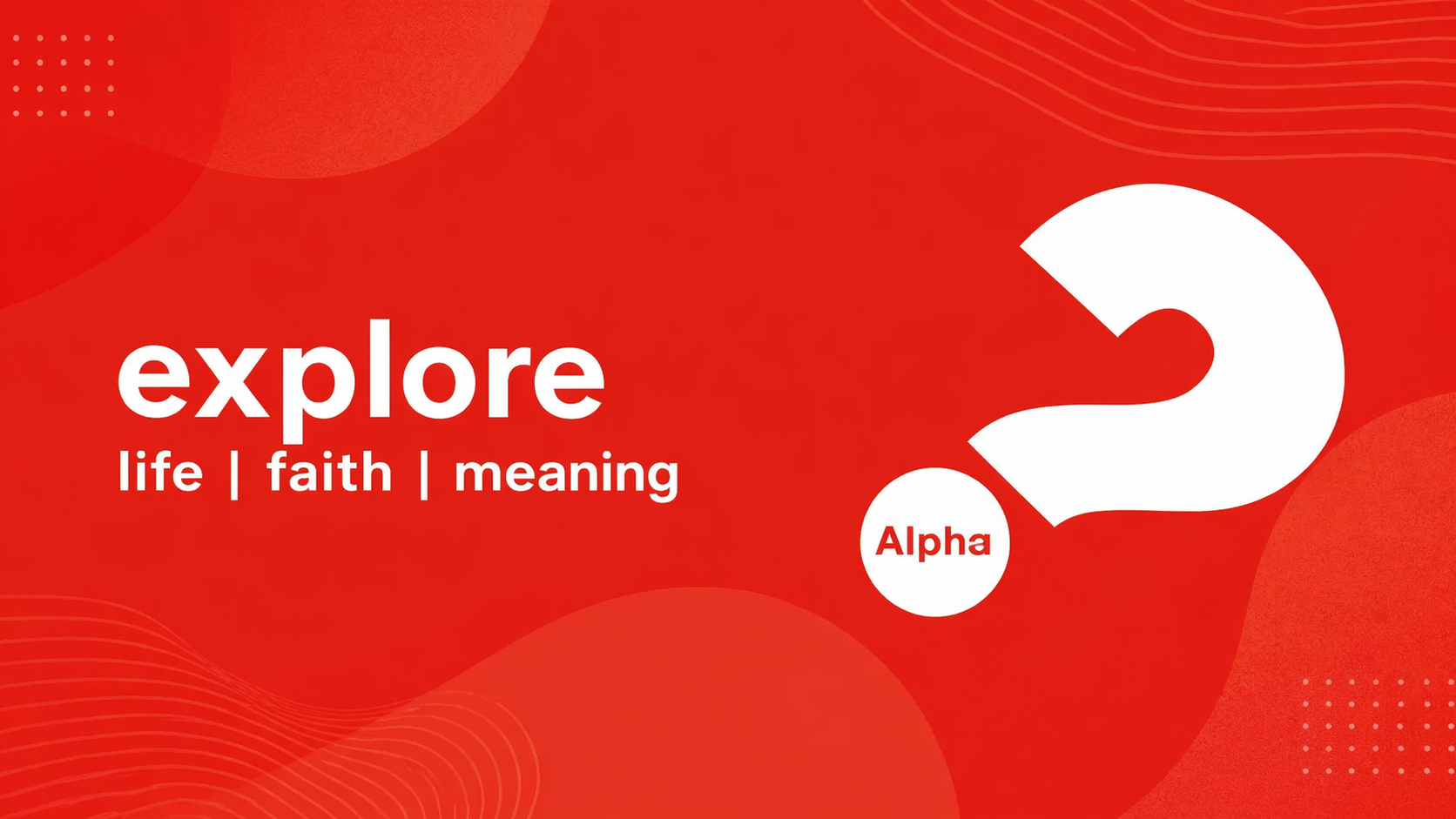 Red background with white text that says 'explore life | faith | meaning' and a large white question mark with the word 'Alpha' inside a small circle.
