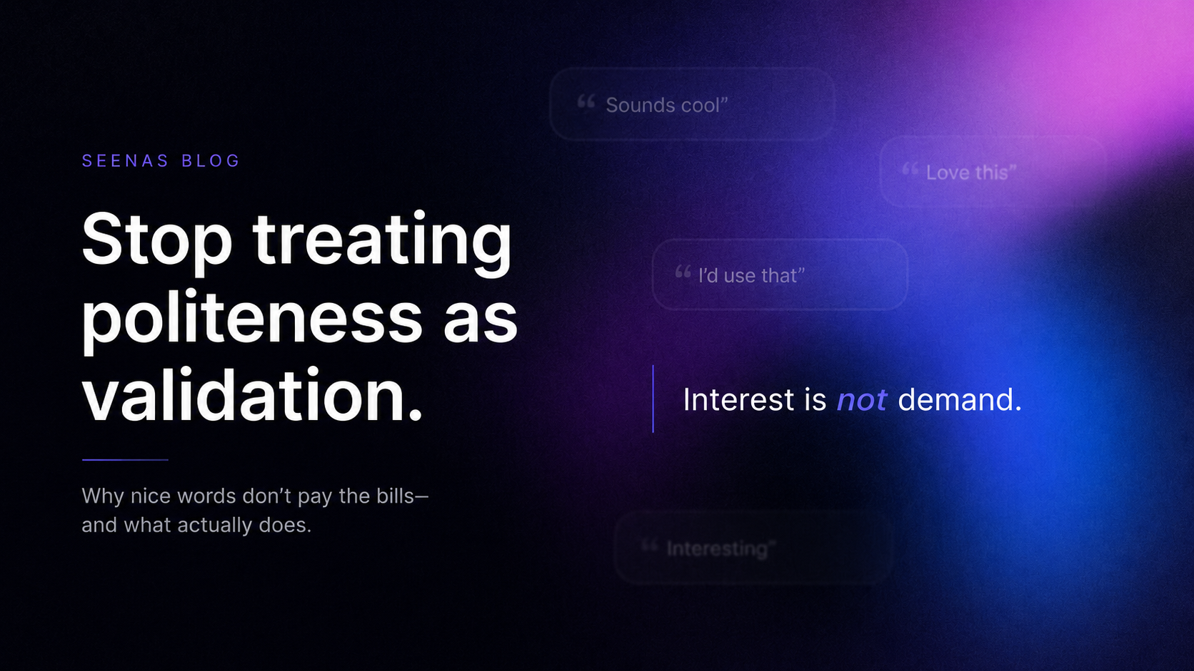 Stop treating politeness as validation.