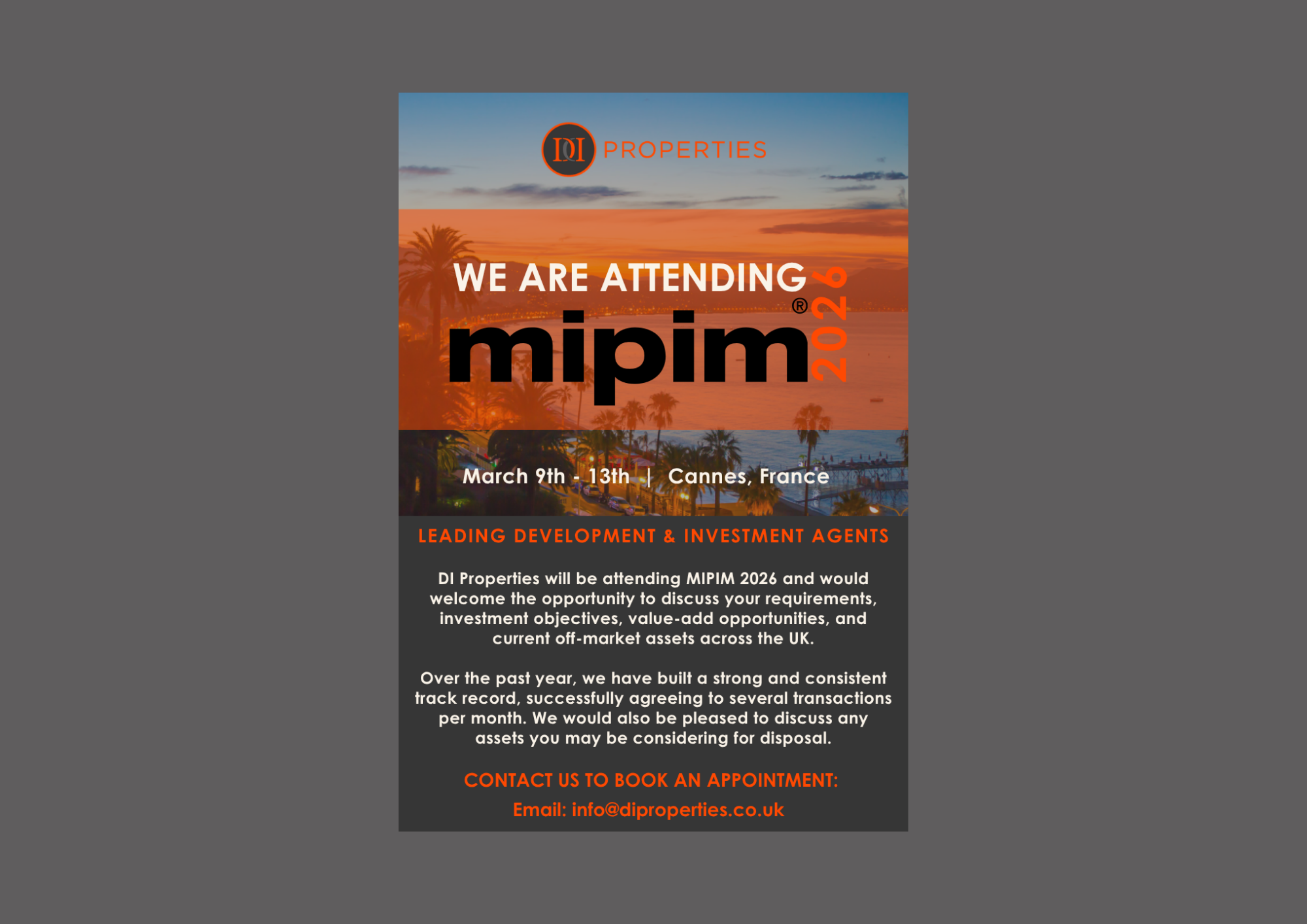Campaign asset created to promote DI Properties’ attendance at MIPIM, designed for both email and LinkedIn distribution.

The layout balances strong visual impact with clear messaging, supporting brand visibility while encouraging direct engagement a