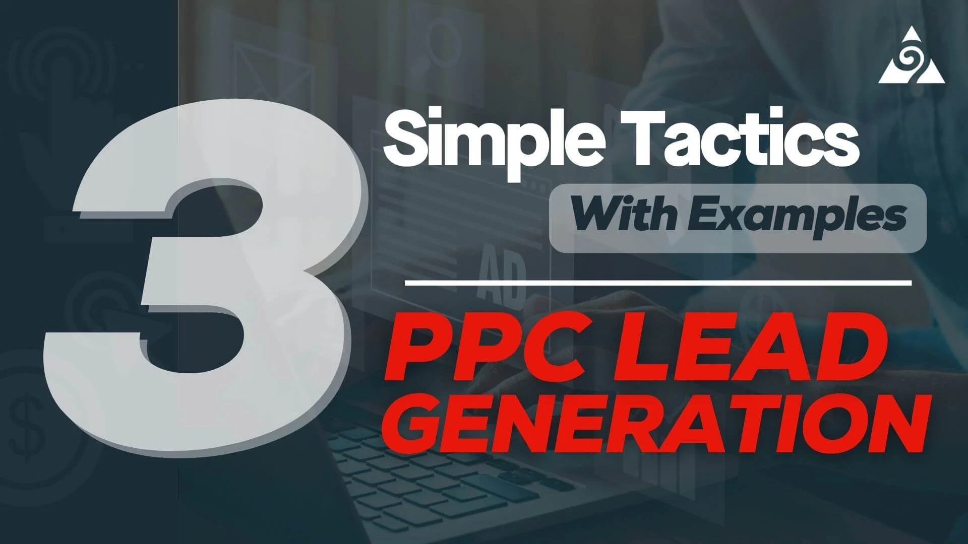 3 Simple Tactics for PPC Lead Generation (With Examples)
