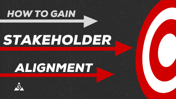 How to Gain Stakeholder Alignment