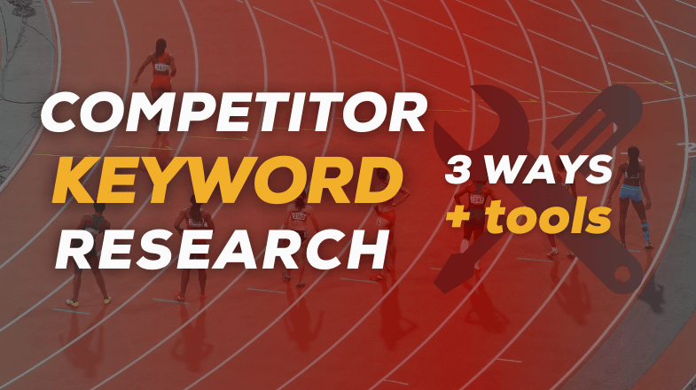 Competitor Keyword Research: 3 Ways (With Tools)