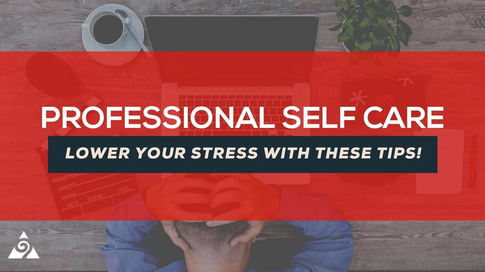 Professional Self Care: Tips to Lower Career Stress