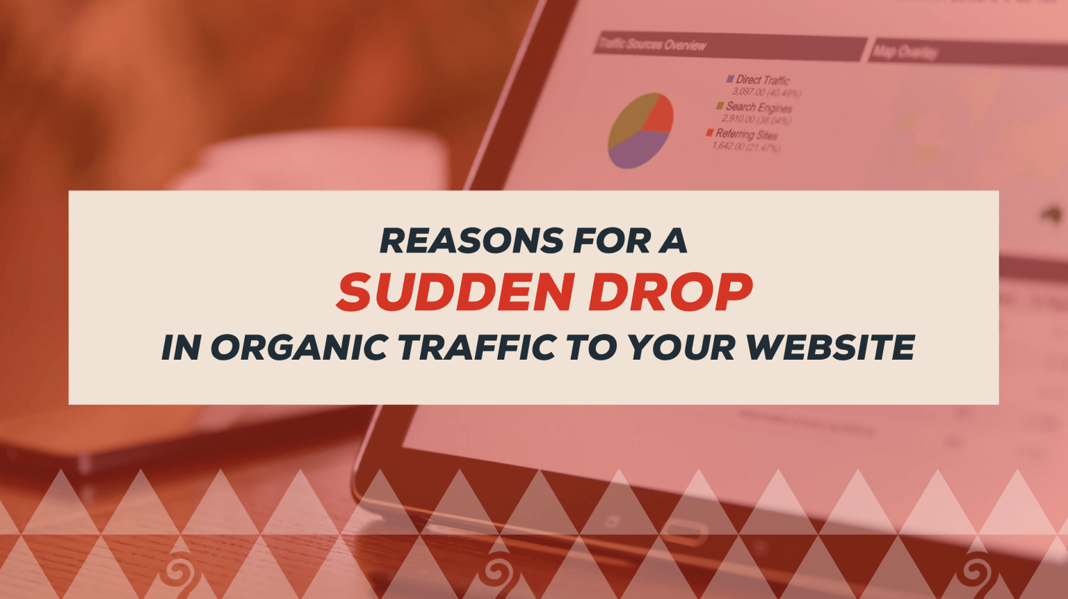 Reasons For A Sudden Drop In Organic Traffic To Your Website