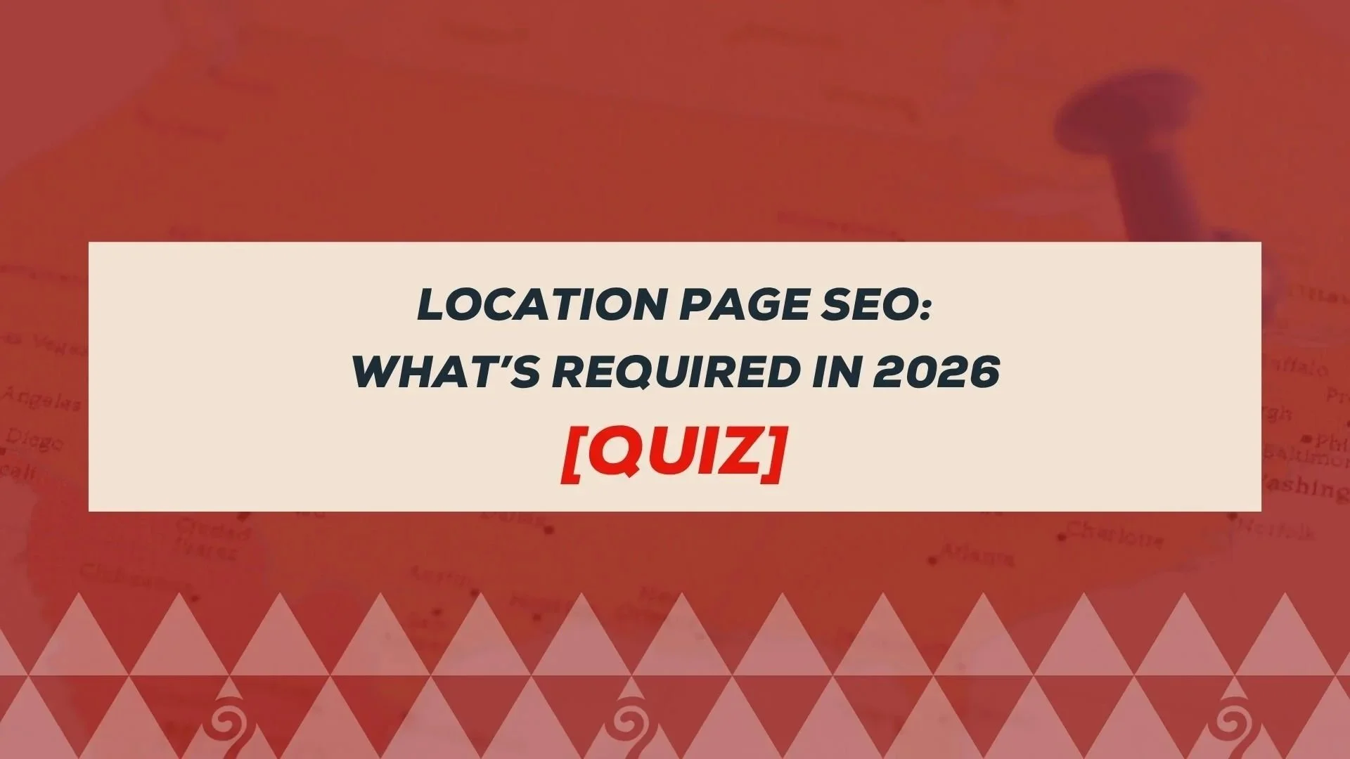 Location Page SEO: Here’s What’s Required in 2026 [QUIZ]