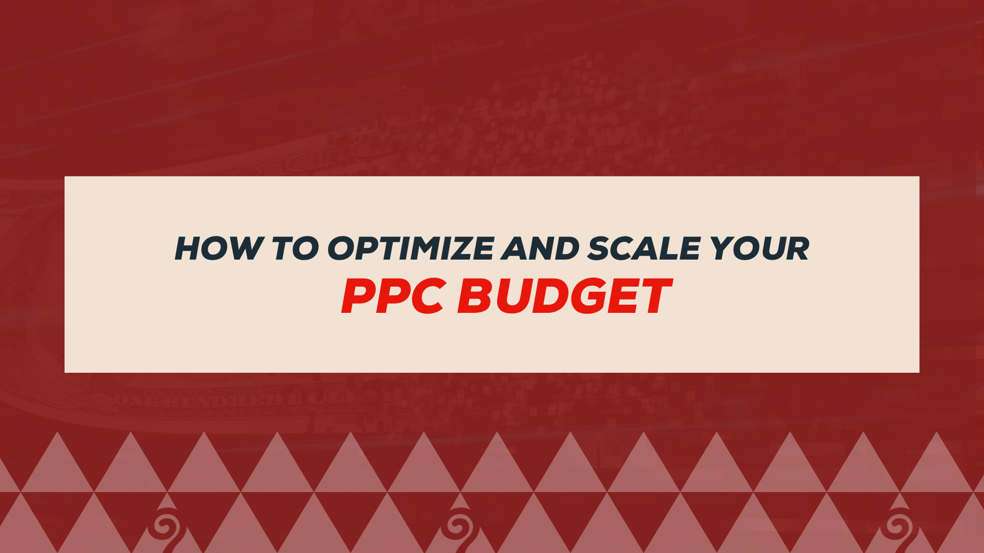 PPC Budgeting: A Guide on Scaling and Optimizing Paid Budget